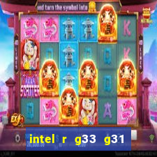 intel r g33 g31 express chipset family roda quais jogos